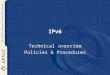 IPv6 Technical overview Policies & Procedures. Overview Rationale IPv6 Addressing Features of IPv6 Transition Techniques Current status IPv6 Policies