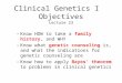 Clinical Genetics I Objectives Lecture 23 –Know HOW to take a family history, and WHY –Know what genetic counseling is, and what the indications for genetic