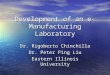 Development of an e- Manufacturing Laboratory Dr. Rigoberto Chinchilla Dr. Peter Ping Liu Eastern Illinois University