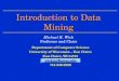 Department of Computer Science University of Wisconsin – Eau Claire Eau Claire, WI 54701 wickmr@uwec.edu 715-836-2526 Introduction to Data Mining Michael
