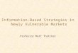 Information-Based Strategies in Newly Vulnerable Markets Professor Matt Thatcher