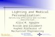 Lighting and Medical Personalization: Optimizing Efficiency and Customer Satisfaction Alice M. Agogino Roscoe and Elizabeth Hughes Professor of Mechanical