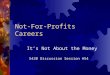Not-For-Profits Careers It’s Not About the Money X420 Discussion Session #54
