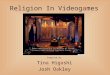Religion In Videogames Compiled By: Tina Higashi Josh Oakley