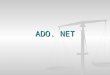 ADO. NET. What is “ADO.Net”? ADO.Net is a new object model for dealing with databases in.Net. Although some of the concepts are similar to the classical