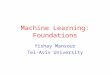 Machine Learning: Foundations Yishay Mansour Tel-Aviv University