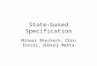 State-based Specification Miheer Bhachech, Ebru Dincel, Nikunj Mehta