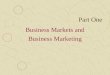 Part One Business Markets and Business Marketing