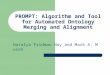 PROMPT: Algorithm and Tool for Automated Ontology Merging and Alignment Natalya Fridman Noy and Mark A. Musen