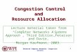 Advanced Computer Networks: Congestion Control 1 Congestion Control and Resource Allocation Congestion Control and Resource Allocation Lecture material