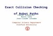 Exact Collision Checking of Robot Paths Fabian Schwarzer Mitul Saha Jean-Claude Latombe Computer Science Department Stanford University