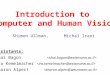 Introduction to Computer and Human Vision Shimon Ullman, Michal Irani Assistants: Shai Bagon Ira Kemelmacher Sharon Alpert