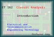 Introduction ET 162 Circuit Analysis Electrical and Telecommunication Engineering Technology Professor Jang