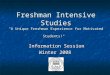 Freshman Intensive Studies "A Unique Freshman Experience for Motivated Students!" Information Session Information Session Winter 2008