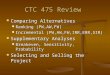 CTC 475 Review Comparing Alternatives Comparing Alternatives Ranking (PW,AW,FW) Ranking (PW,AW,FW) Incremental (PW,AW,FW,IRR,ERR,SIR) Incremental (PW,AW,FW,IRR,ERR,SIR)