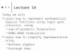Lecture 14 Today we will Learn how to implement mathematical logical functions using logic gate circuitry, using Sum-of-products formulation NAND-NAND