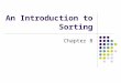 An Introduction to Sorting Chapter 8. 2 Chapter Contents Selection Sort Iterative Selection Sort Recursive Selection Sort The Efficiency of Selection