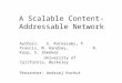 A Scalable Content-Addressable Network Authors: S. Ratnasamy, P. Francis, M. Handley, R. Karp, S. Shenker University of California, Berkeley Presenter: