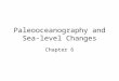 Paleooceanography and Sea- level Changes Chapter 6