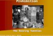 Prohibition The Roaring Twenties  Presentation created by Robert L. Martinez