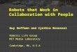 Robots that Work in Collaboration with People Guy Hoffman and Cynthia Breazeal Robotic Life Group MIT Media Laboratory Cambridge, MA, U.S.A