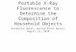Portable X-Ray Fluorescence to Determine the Composition of Household Objects Katherine Spoth, mentor Peter Revesz August 13, 2010