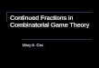 Continued Fractions in Combinatorial Game Theory Mary A. Cox