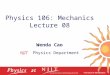 Physics 106: Mechanics Lecture 08 Wenda Cao NJIT Physics Department