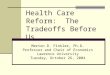 Health Care Reform: The Tradeoffs Before Us Merton D. Finkler, Ph.D. Professor and Chair of Economics Lawrence University Tuesday, October 26, 2004