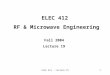 ELEC 412 - Lecture 191 ELEC 412 RF & Microwave Engineering Fall 2004 Lecture 19