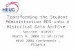 Transforming the Student Administration RDS into a Historical Data Archive Session #10591 March 9, 2004 11:50-12:50 HEUG 2004 Conference - Atlanta