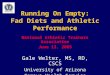 Running On Empty: Fad Diets and Athletic Performance National Athletic Trainers Association June 13, 2005 Gale Welter, MS, RD, CSCS University of Arizona