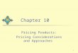 1 Chapter 10 Pricing Products: Pricing Considerations and Approaches