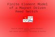 Finite Element Model of a Magnet Driven Reed Switch Bryan M. LaBarge 1 and Dr. Ernesto Gutierrez-Miravete 2 1 Gems Sensors and Controls, 2 Rensselaer at