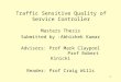 1 Traffic Sensitive Quality of Service Controller Masters Thesis Submitted by :Abhishek Kumar Advisors: Prof Mark Claypool Prof Robert Kinicki Reader: