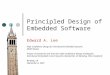 Principled Design of Embedded Software Edward A. Lee High Confidence Design for Distributed Embedded Systems MURI Review Project: Frameworks and Tools