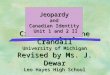 Created by Lynne Crandall University of Michigan Revised by Ms. J. Dewar Leo Hayes High School Jeopardyand Canadian Identity Unit 1 and 2 II Unit 1 and