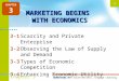 © 2009 South-Western, Cengage LearningMARKETING 1 Chapter 3 MARKETING BEGINS WITH ECONOMICS 3-1Scarcity and Private Enterprise 3-2Observing the Law of