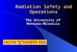Radiation Safety and Operations The University of Montana-Missoula