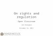 On rights and regulation Open Classroom Jim Stergios October 12, 2011