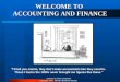 WELCOME TO ACCOUNTING AND FINANCE "I'll tell you, Harris, they don't make accountants like they used to. Those I had in the 1990s never brought me figures