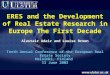ERES and the Development of Real Estate Research in Europe The First Decade Alastair Adair and Louise Brown Tenth Annual Conference of the European Real