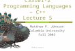 CS3101-2, Lecture 5 CS3101-2 Programming Languages – C++ Lecture 5 Matthew P. Johnson Columbia University Fall 2003