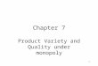 1 Chapter 7 Product Variety and Quality under monopoly