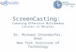 ScreenCasting: Creating Effective Multimedia Lessons in Minutes Dr. Michael Uttendorfer, Dean New York Institute of Technology