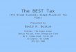 The BEST Tax (The Broad Economic Simplification Tax Plan) Presented by David R. Burton Partner, The Argus Group Senior Fellow, Free Enterprise Fund 46