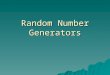 Random Number Generators.  Based upon specific mathematical algorithms  Which are repeatable and sequential