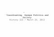 “Coordinating” German Politics and Society History 323 / March 29, 2013