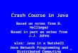 1 Crash Course in Java Based on notes from D. Hollinger Based in part on notes from J.J. Johns also: Java in a Nutshell Java Network Programming and Distributed