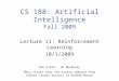 CS 188: Artificial Intelligence Fall 2009 Lecture 11: Reinforcement Learning 10/1/2009 Dan Klein – UC Berkeley Many slides over the course adapted from